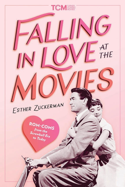 Book cover for Falling in Love at the Movies: Rom-Coms from the Screwball Era to Today