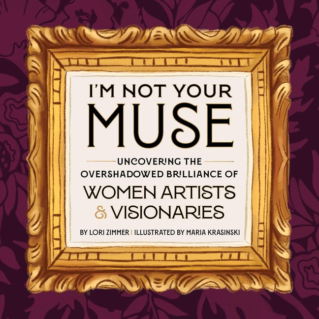 Book cover for I'm Not Your Muse: Uncovering the Overshadowed Brilliance of Women Artists & Visionaries