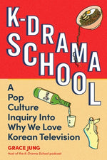 Book cover for K-Drama School: A Pop Culture Inquiry Into Why We Love Korean Television