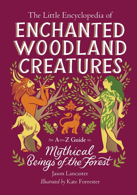 Book cover for Little Encyclopedia of Enchanted Woodland Creatures: An A-To-Z Guide to Mythical Beings of the Forest