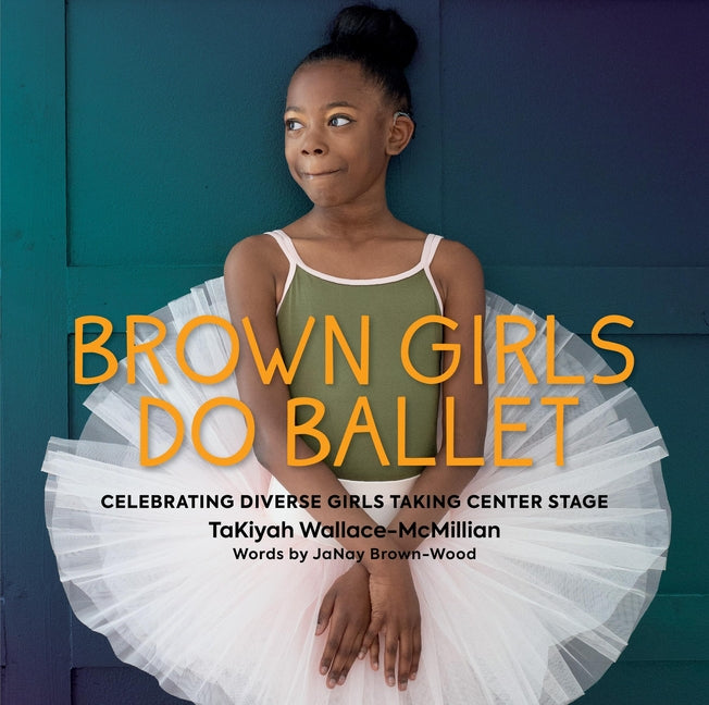 Book cover for Brown Girls Do Ballet: Celebrating Diverse Girls Taking Center Stage