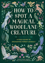 Book cover for How to Spot a Magical Woodland Creature: A Field Guide to Enchanted Forest Animals