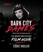 Book cover for Dark City Dames: The Women Who Defined Film Noir (Revised and Expanded Edition) (Revised)