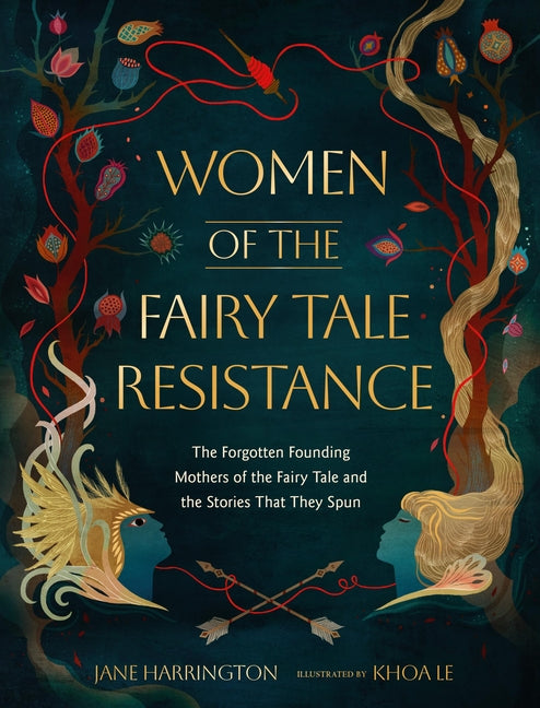 Book cover for Women of the Fairy Tale Resistance: The Forgotten Founding Mothers of the Fairy Tale and the Stories That They Spun