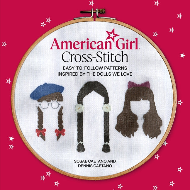 Book cover for American Girl Cross-Stitch: Easy-To-Follow Patterns Inspired by the Dolls We Love