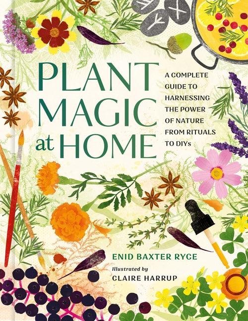 Book cover for Plant Magic at Home: A Complete Guide to Harnessing the Power of Nature from Rituals to Diys