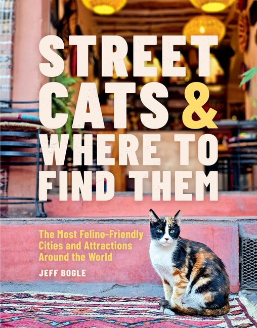 Book cover for Street Cats & Where to Find Them: The Most Feline-Friendly Cities and Attractions Around the World