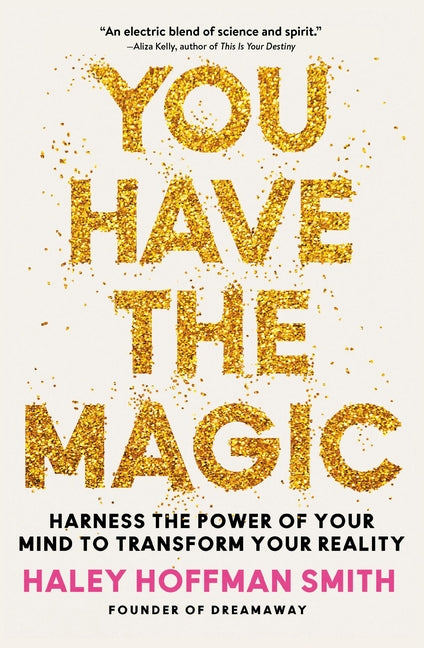 Book cover for You Have the Magic: Harness the Power of Your Mind to Transform Your Reality