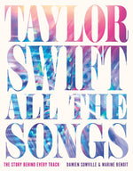 Book cover for Taylor Swift All the Songs: The Story Behind Every Track