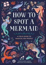 Book cover for How to Spot a Mermaid: A Field Guide to Magical Sea People