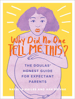 Book cover for Why Did No One Tell Me This?: The Doulas' (Honest) Guide for Expectant Parents
