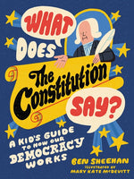 Book cover for What Does the Constitution Say?: A Kid's Guide to How Our Democracy Works