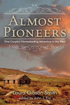 Book cover for Almost Pioneers: One Couple's Homesteading Adventure In The West