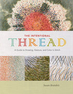 Book cover for The Intentional Thread: A Guide to Drawing, Gesture, and Color in Stitch