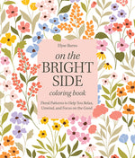 Book cover for On the Bright Side Coloring Book: Floral Patterns to Help You Relax, Unwind, and Focus on the Good