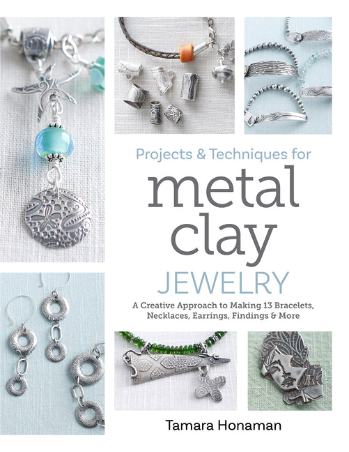 Book cover for Projects and Techniques for Metal Clay Jewelry: A Creative Approach to Making 13 Bracelets, Necklaces, Earrings, Findings and More