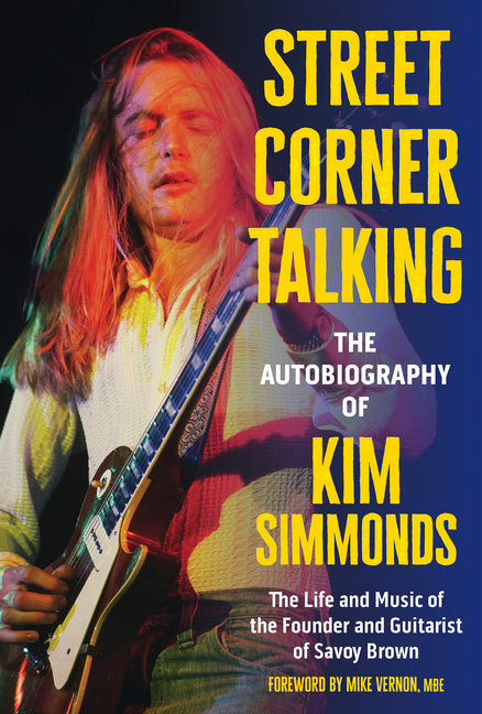 Book cover for Street Corner Talking, the Autobiography of Kim Simmonds: The Life and Music of the Founder and Guitarist of Savoy Brown