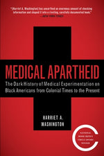 Book cover for Medical Apartheid: The Dark History of Medical Experimentation on Black Americans from Colonial Times to the Present