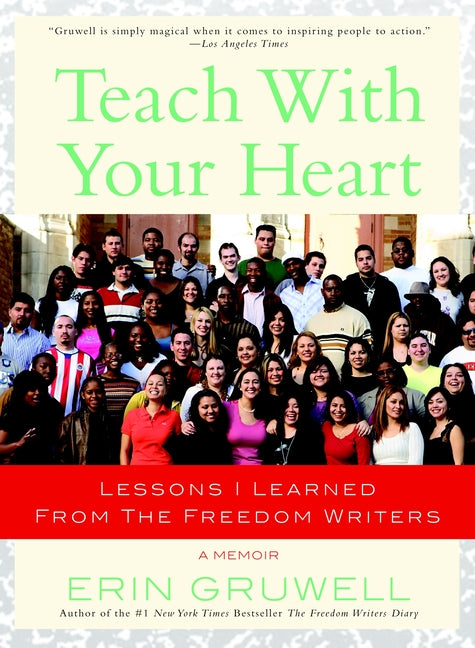Book cover for Teach with Your Heart: Lessons I Learned from The Freedom Writers