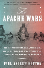 Book cover for The Apache Wars: The Hunt for Geronimo, the Apache Kid, and the Captive Boy Who Started the Longest War in American History