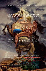 Book cover for Memoirs of Miss Chief Eagle Testickle: Vol. 1: A True and Exact Accounting of the History of Turtle Island