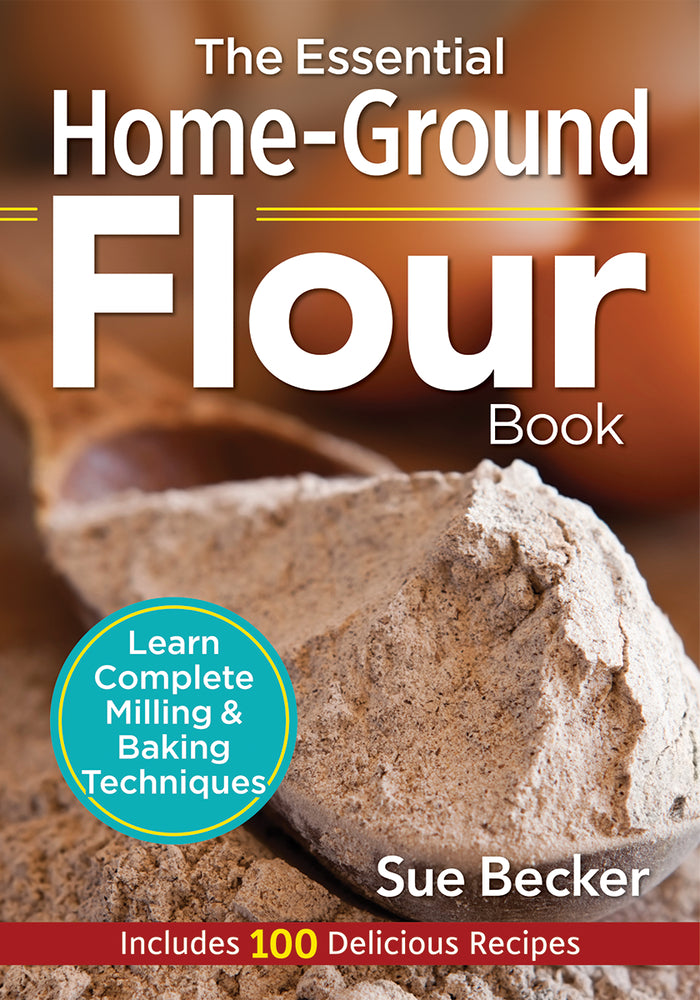 Book cover for The Essential Home-Ground Flour Book: Learn Complete Milling and Baking Techniques, Includes 100 Delicious Recipes