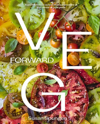 Book cover for Veg Forward: Super-Delicious Recipes That Put Produce at the Center of Your Plate