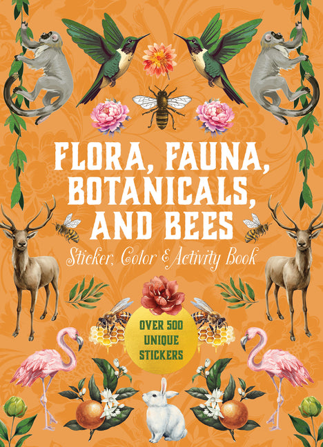 Book cover for Flora, Fauna, Botanicals, and Bees Sticker, Color & Activity Book: Over 500 Unique Stickers!