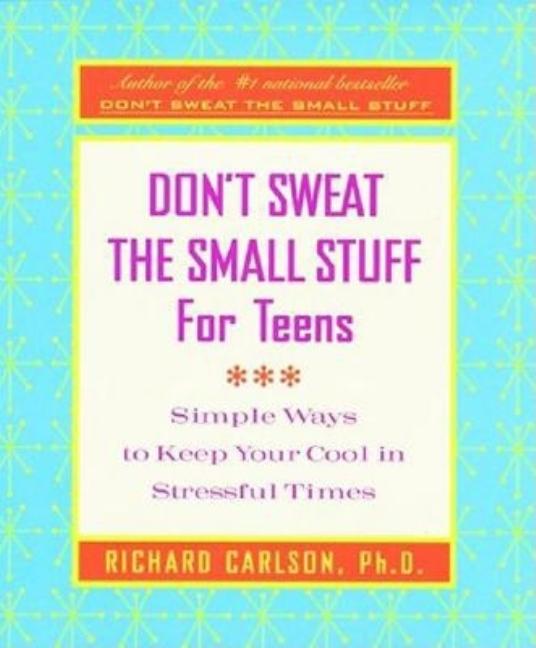 Book cover for Don't Sweat the Small Stuff for Teens: Simple Ways to Keep Your Cool in Stressful Times