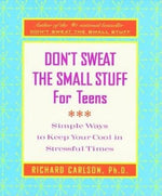 Book cover for Don't Sweat the Small Stuff for Teens: Simple Ways to Keep Your Cool in Stressful Times