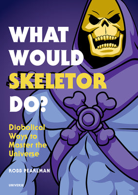 Book cover for What Would Skeletor Do?: Diabolical Ways to Master the Universe