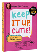Book cover for Keep It Up, Cutie!: A Not-Quite Self-Help Book