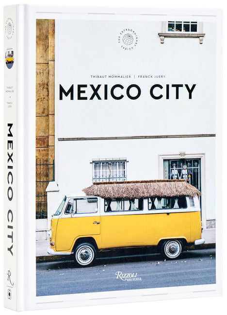 Book cover for Mexico City: The Extraordinary Guide: An Insider Tour of Art, Food, and Culture