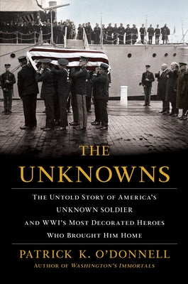 Book cover for The Unknowns: The Untold Story of America's Unknown Soldier and Wwi's Most Decorated Heroes Who Brought Him Home
