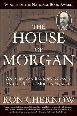 Book cover for The House of Morgan: An American Banking Dynasty and the Rise of Modern Finance