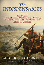 Book cover for The Indispensables: The Diverse Soldier-Mariners Who Shaped the Country, Formed the Navy, and Rowed Washington Across the Delaware