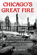 Book cover for Chicago's Great Fire: The Destruction and Resurrection of an Iconic American City