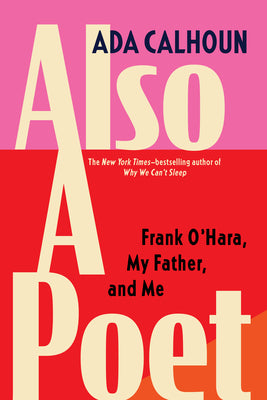 Book cover for Also a Poet: Frank O'Hara, My Father, and Me