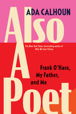 Book cover for Also a Poet: Frank O'Hara, My Father, and Me