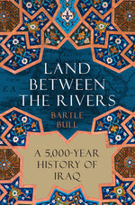 Book cover for Land Between the Rivers: A 5,000-Year History of Iraq
