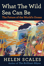 Book cover for What the Wild Sea Can Be: The Future of the World's Ocean