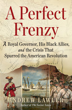 Book cover for Perfect Frenzy: A Royal Governor, His Black Allies, and the Crisis That Spurred the American Revolution