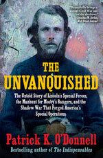 Book cover for Unvanquished: The Untold Story of Lincoln's Special Forces, the Manhunt for Mosby's Rangers, and the Shadow War That Forged America's Special Operatio