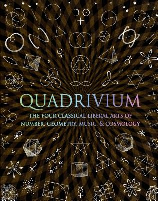 Book cover for Quadrivium: The Four Classical Liberal Arts of Number, Geometry, Music, & Cosmology