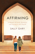 Book cover for Affirming: A Memoir of Faith, Sexuality, and Staying in the Church