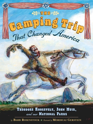 Book cover for The Camping Trip That Changed America: Theodore Roosevelt, John Muir, and Our National Parks