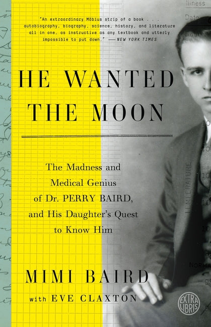 Book cover for He Wanted the Moon: The Madness and Medical Genius of Dr. Perry Baird, and His Daughter's Quest to Know Him