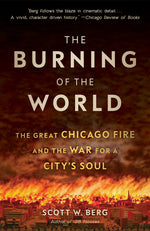Book cover for Burning of the World: The Great Chicago Fire and the War for a City's Soul