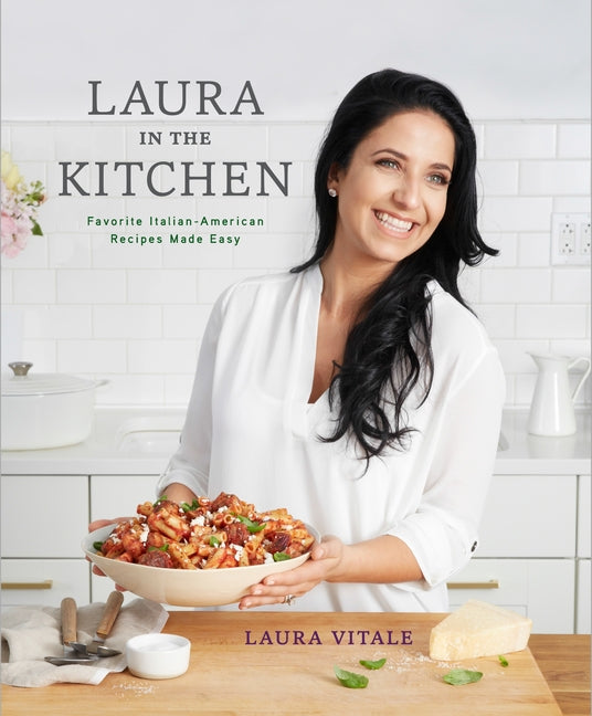 Book cover for Laura in the Kitchen: Favorite Italian-American Recipes Made Easy: A Cookbook
