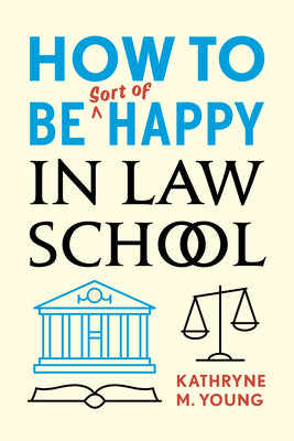 Book cover for How to Be Sort of Happy in Law School